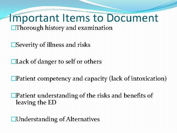 Important Items to Document �Thorough history and examination �Severity of illness and risks �Lack