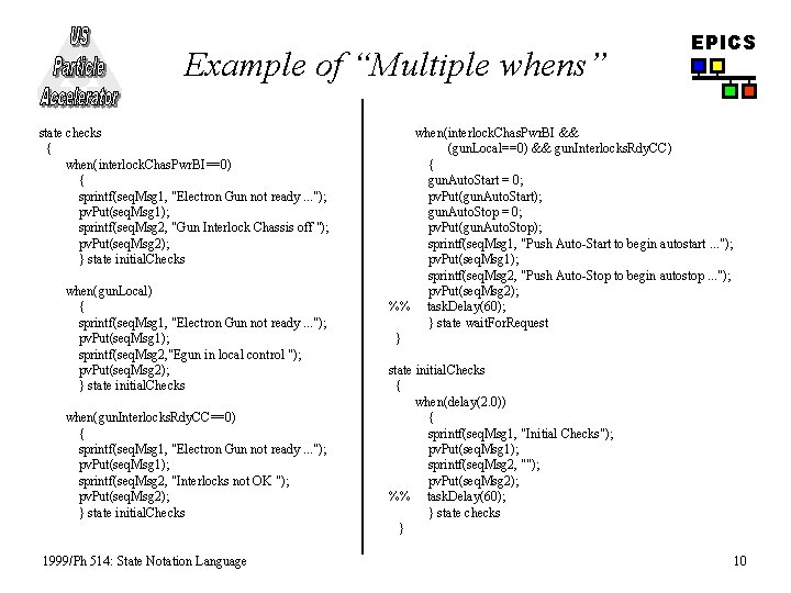 Example of “Multiple whens” state checks { when(interlock. Chas. Pwr. BI==0) { sprintf(seq. Msg