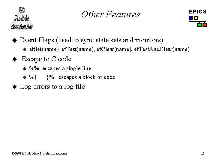 Other Features u Event Flags (used to sync state sets and monitors) u u