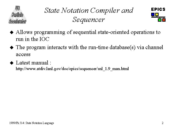 State Notation Compiler and Sequencer u u u EPICS Allows programming of sequential state-oriented