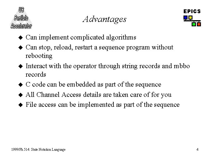 Advantages u u u EPICS Can implement complicated algorithms Can stop, reload, restart a