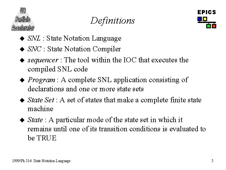 Definitions u u u EPICS SNL : State Notation Language SNC : State Notation