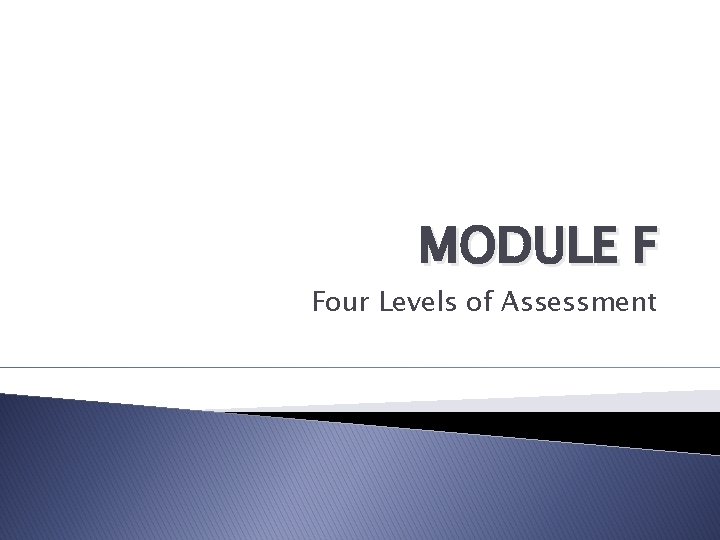 MODULE F Four Levels of Assessment 