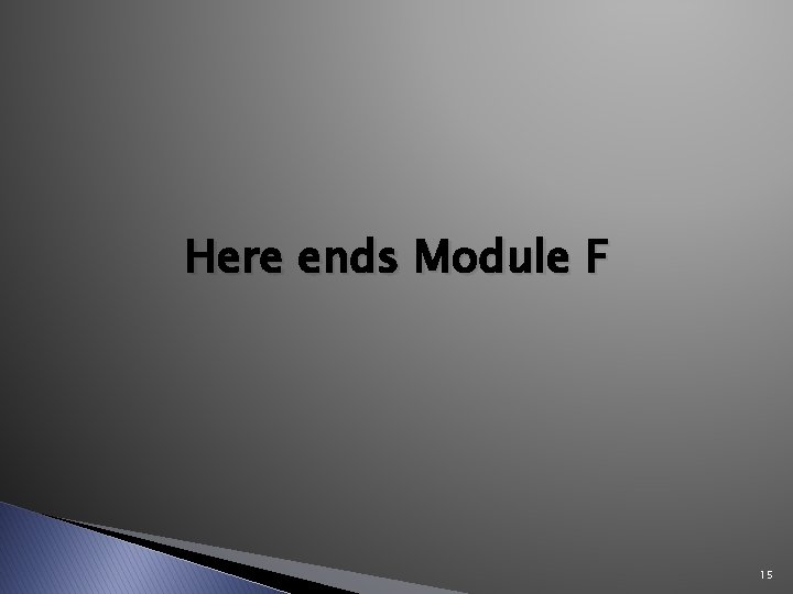 Here ends Module F 15 