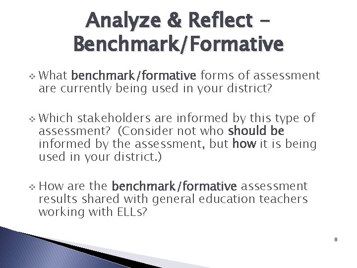 Analyze & Reflect Benchmark/Formative v v v What benchmark/formative forms of assessment are currently