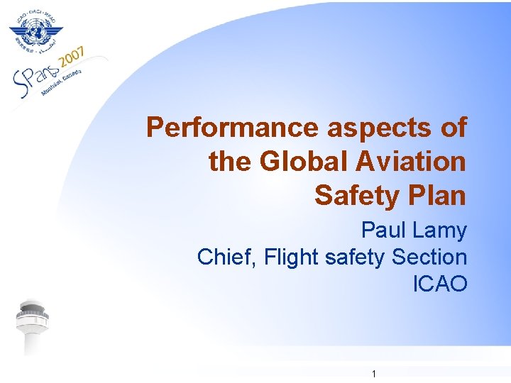 Performance aspects of the Global Aviation Safety Plan Paul Lamy Chief, Flight safety Section