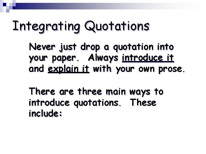 Integrating Quotations Never just drop a quotation into your paper. Always introduce it and