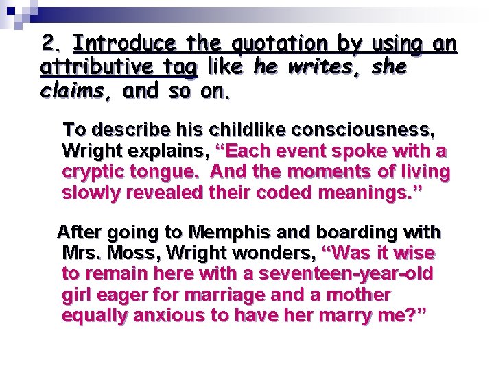 2. Introduce the quotation by using an attributive tag like he writes, she claims,