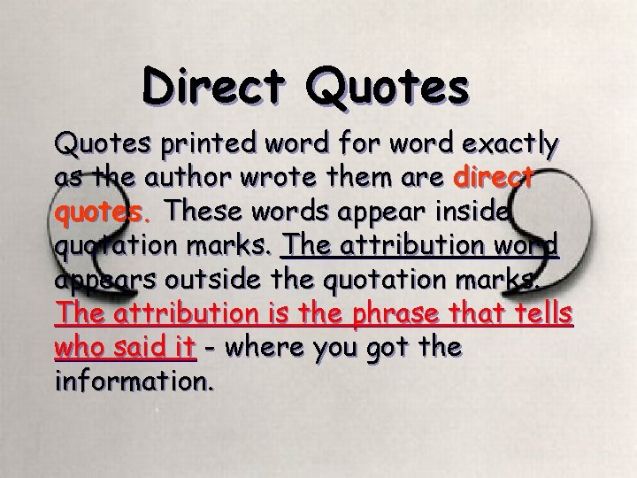 Direct Quotes printed word for word exactly as the author wrote them are direct