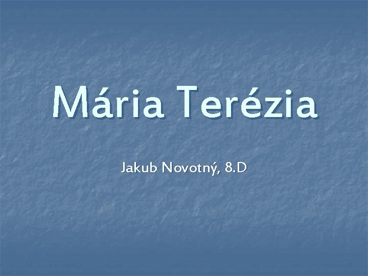 Mária Terézia Jakub Novotný, 8. D 