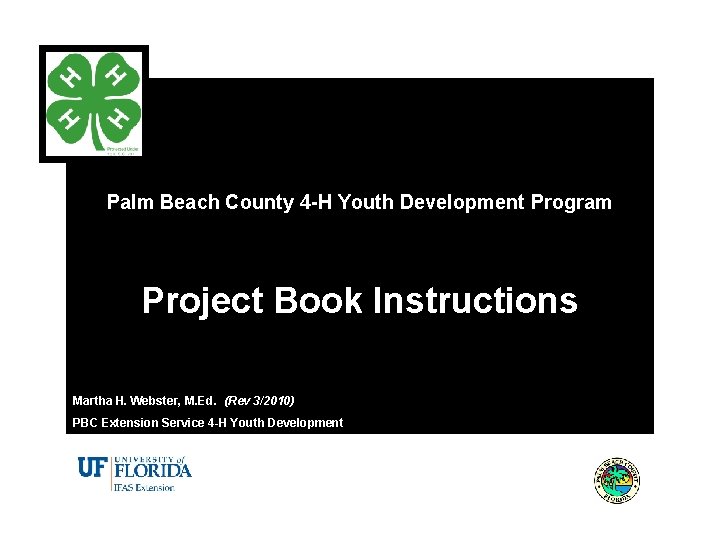 Palm Beach County 4 -H Youth Development Program Project Book Instructions Martha H. Webster,