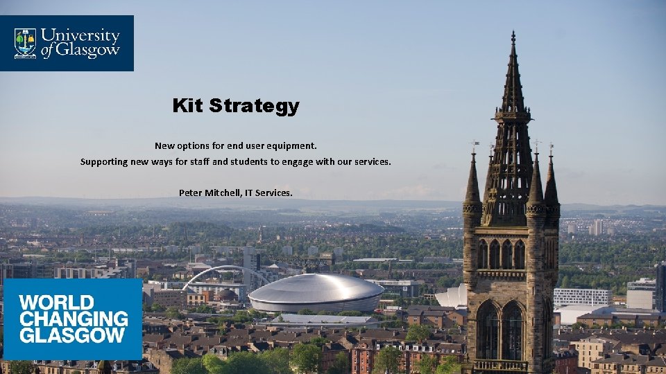 Kit Strategy New options for end user equipment. Supporting new ways for staff and