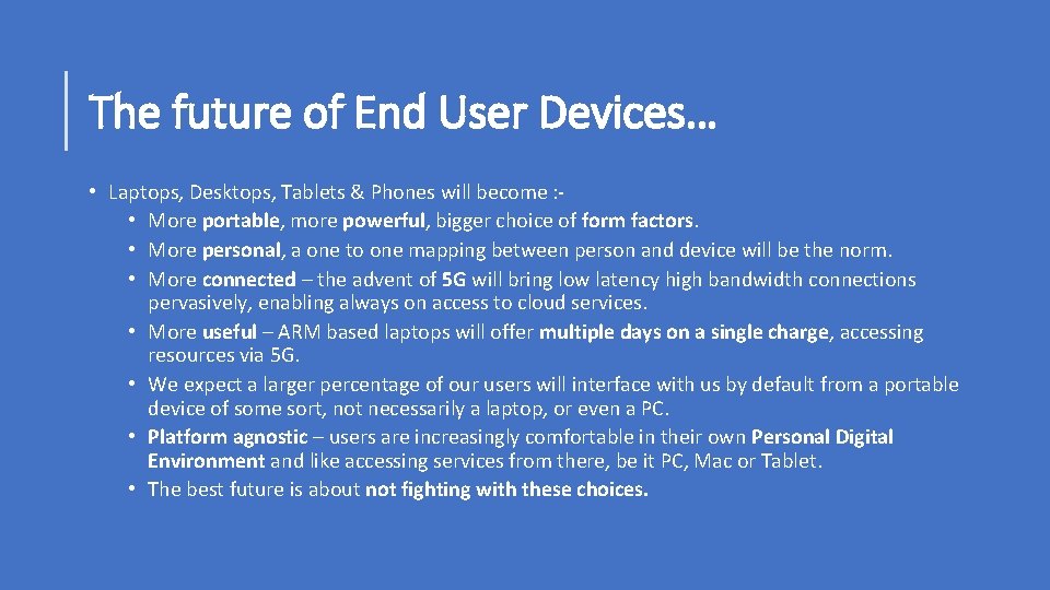 The future of End User Devices… • Laptops, Desktops, Tablets & Phones will become