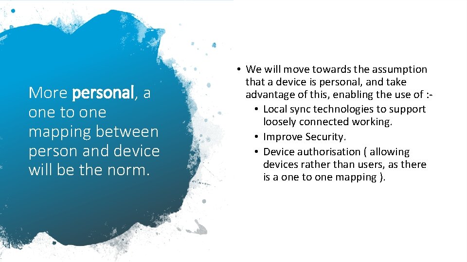 More personal, a one to one mapping between person and device will be the
