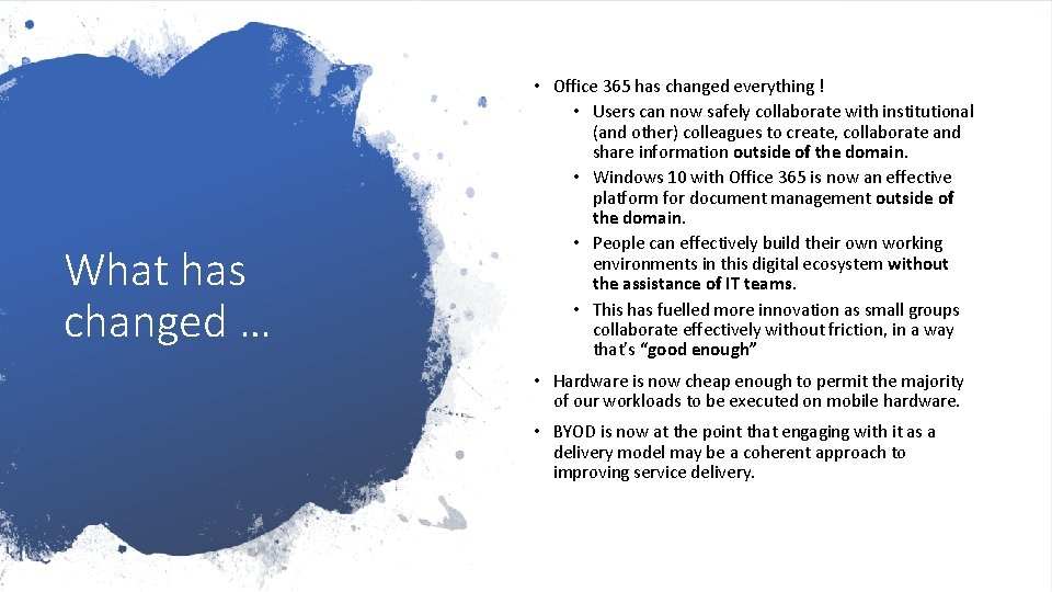 What has changed … • Office 365 has changed everything ! • Users can