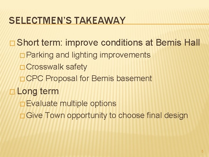 SELECTMEN’S TAKEAWAY � Short term: improve conditions at Bemis Hall � Parking and lighting