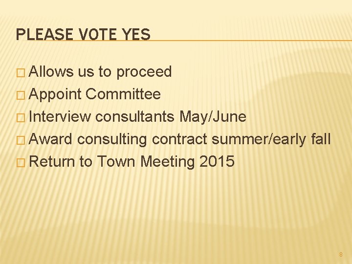 PLEASE VOTE YES � Allows us to proceed � Appoint Committee � Interview consultants