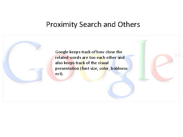 Proximity Search and Others Google keeps track of how close the related words are