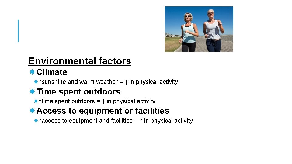 Environmental factors Climate ↑sunshine and warm weather = ↑ in physical activity Time spent