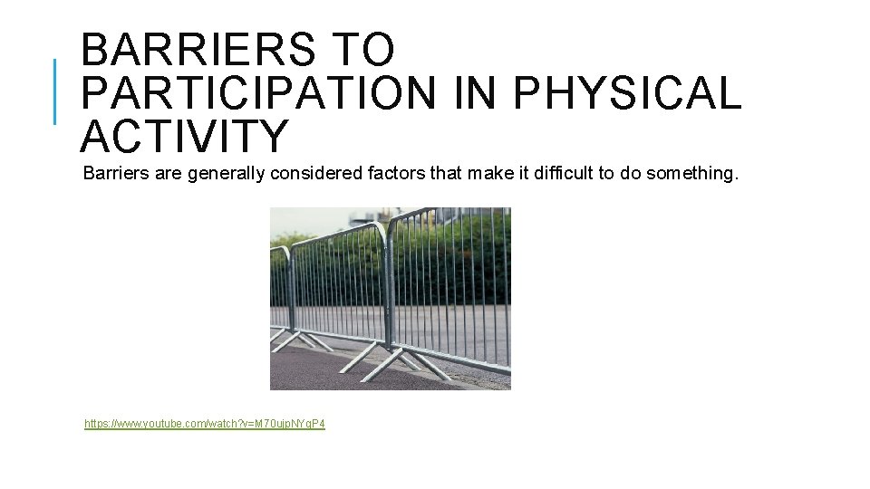 BARRIERS TO PARTICIPATION IN PHYSICAL ACTIVITY Barriers are generally considered factors that make it