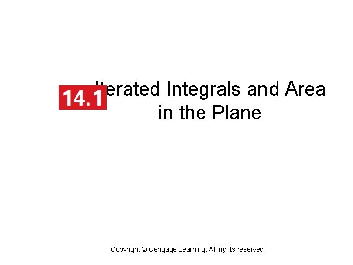 Iterated Integrals and Area in the Plane Copyright © Cengage Learning. All rights reserved.