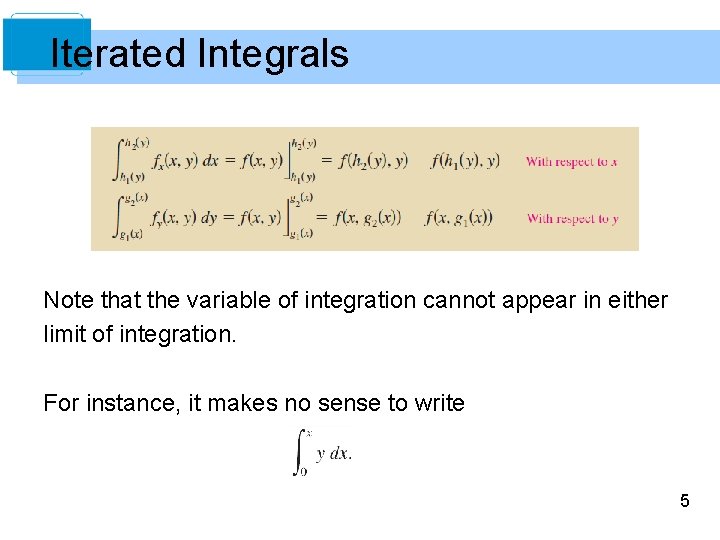 Iterated Integrals Note that the variable of integration cannot appear in either limit of