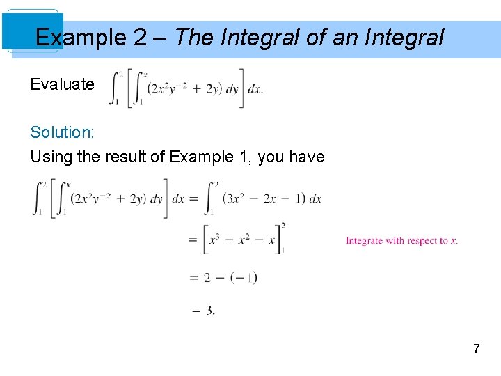 Example 2 – The Integral of an Integral Evaluate Solution: Using the result of