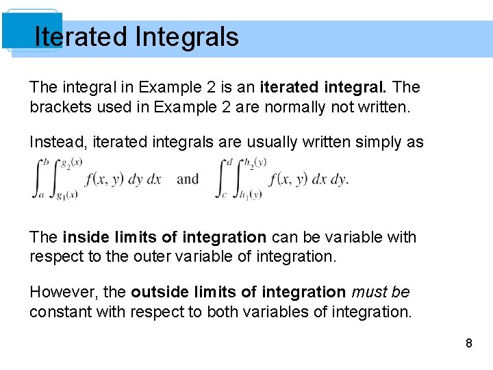 Iterated Integrals The integral in Example 2 is an iterated integral. The brackets used