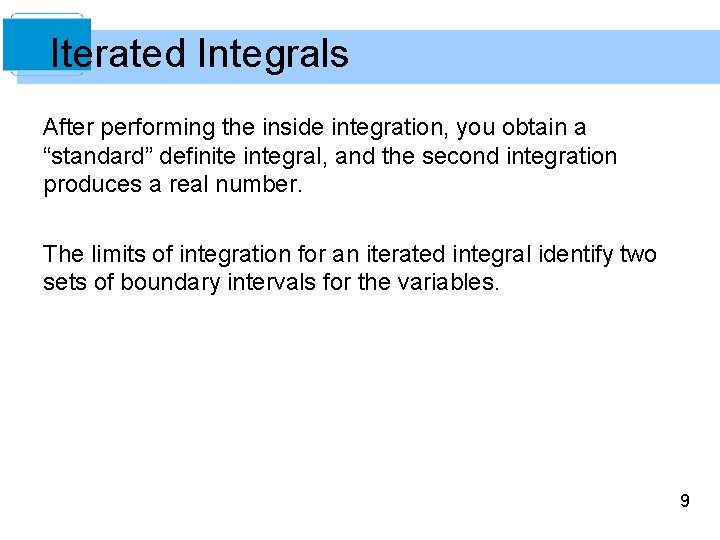 Iterated Integrals After performing the inside integration, you obtain a “standard” definite integral, and