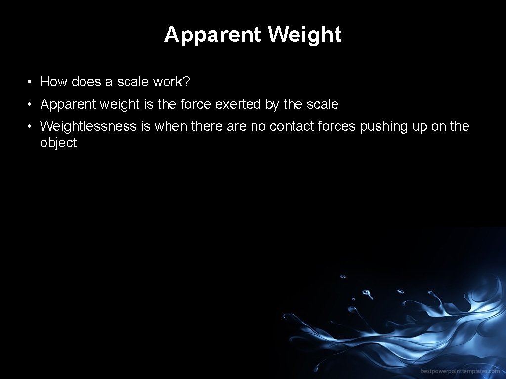Apparent Weight • How does a scale work? • Apparent weight is the force