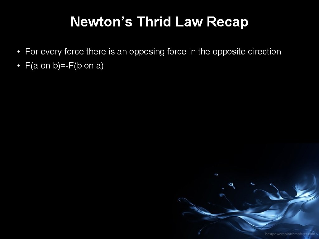 Newton’s Thrid Law Recap • For every force there is an opposing force in