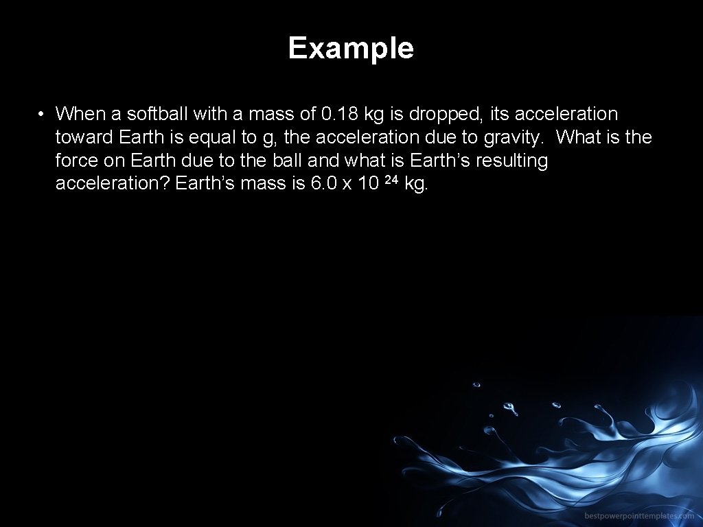 Example • When a softball with a mass of 0. 18 kg is dropped,