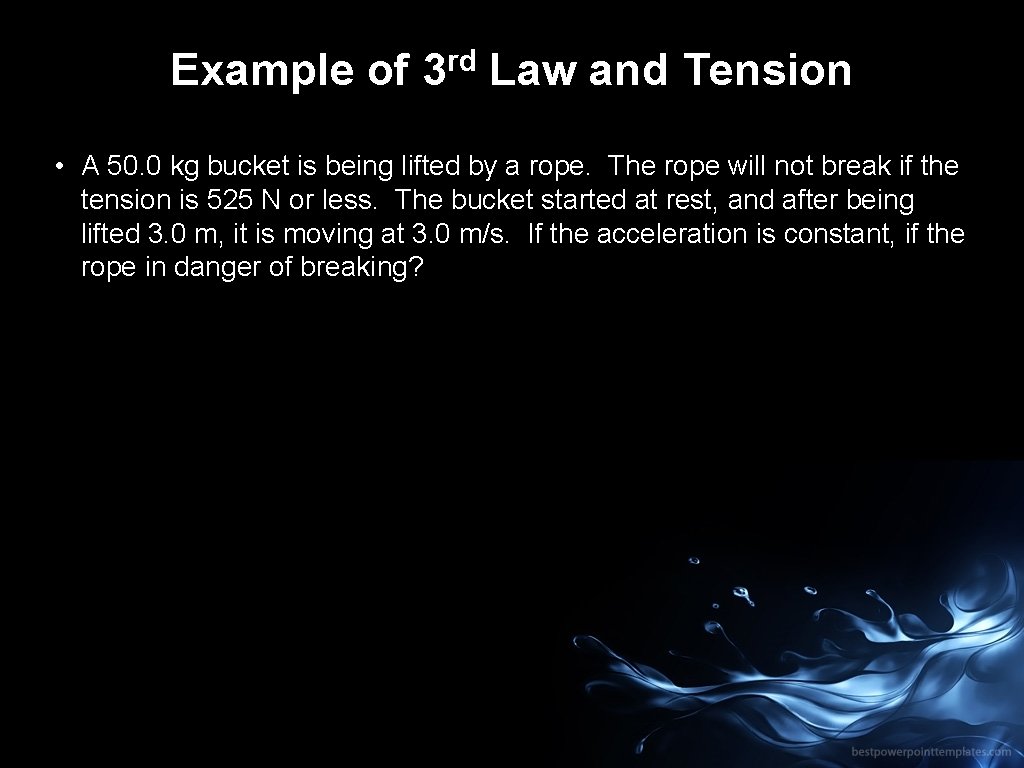 Example of rd 3 Law and Tension • A 50. 0 kg bucket is