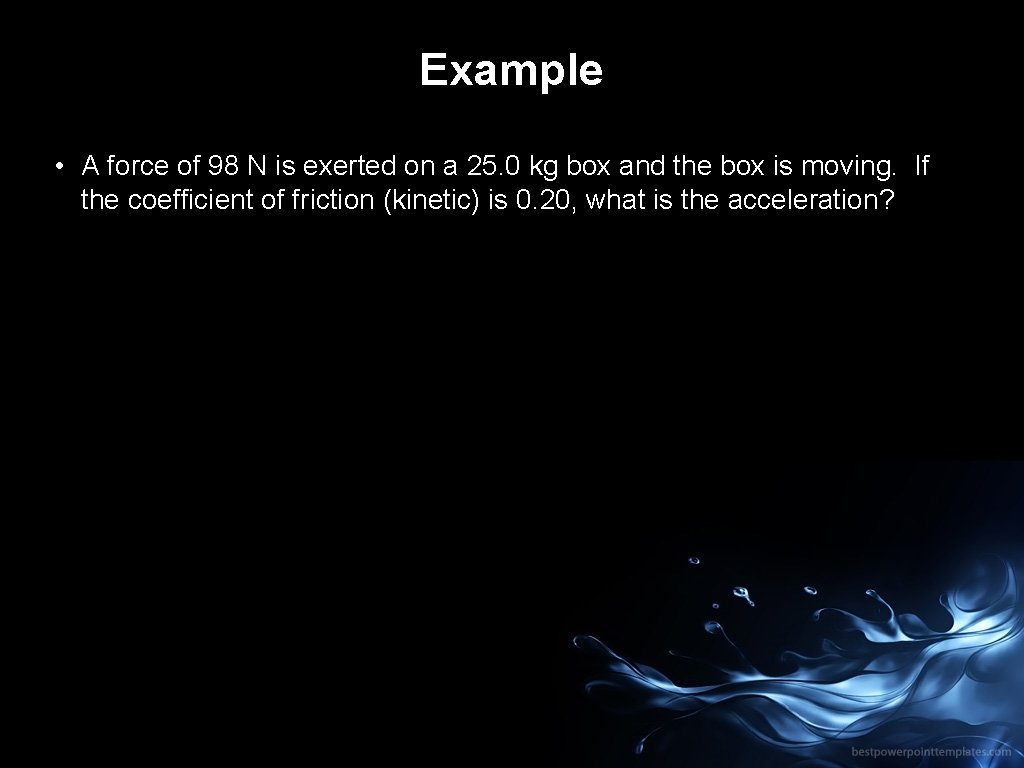 Example • A force of 98 N is exerted on a 25. 0 kg