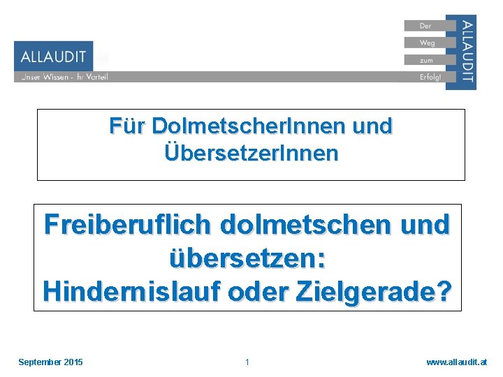 Für Dolmetscher. Innen und Übersetzer. Innen Freiberuflich dolmetschen und übersetzen: Hindernislauf oder Zielgerade? September