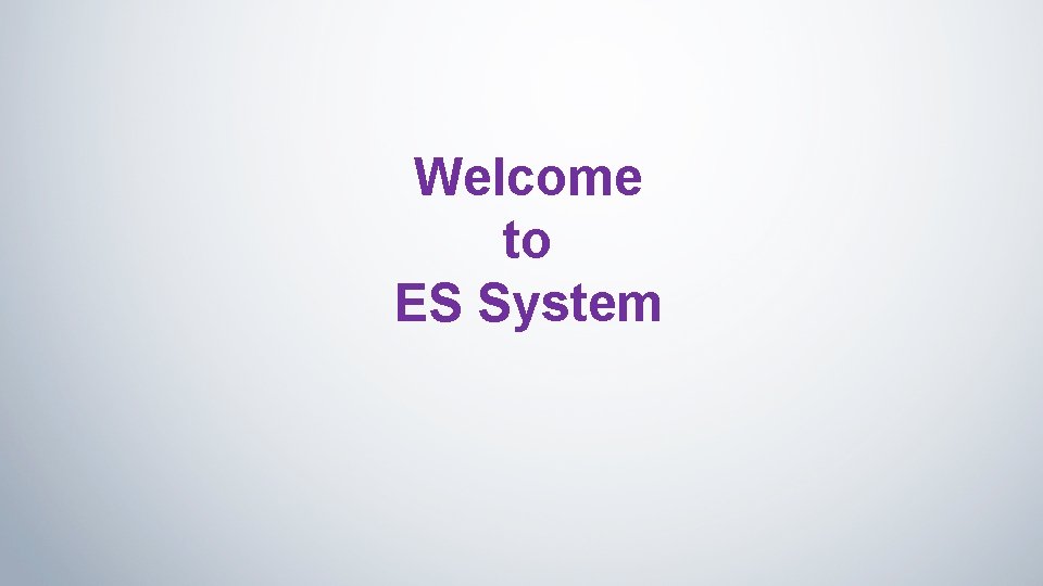 Welcome to ES System 