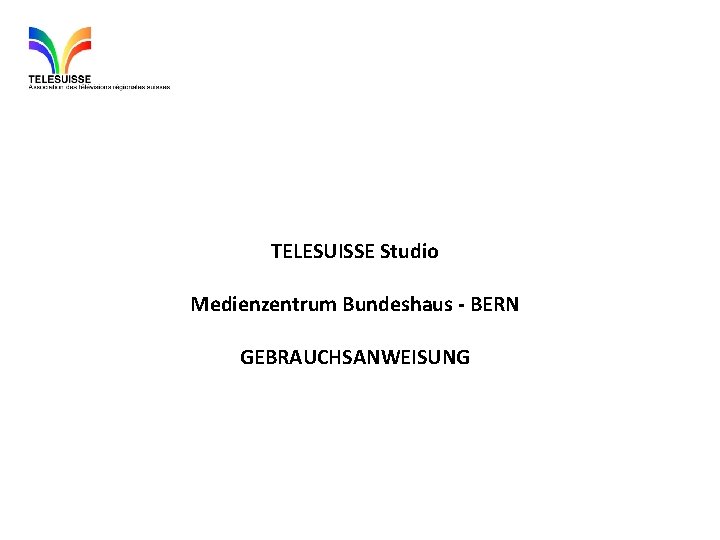 TELESUISSE Studio Medienzentrum Bundeshaus - BERN GEBRAUCHSANWEISUNG 