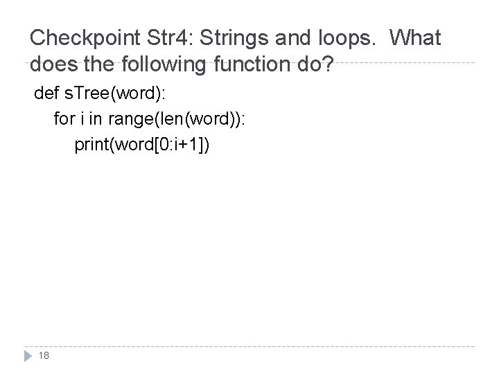 Checkpoint Str 4: Strings and loops. What does the following function do? def s.