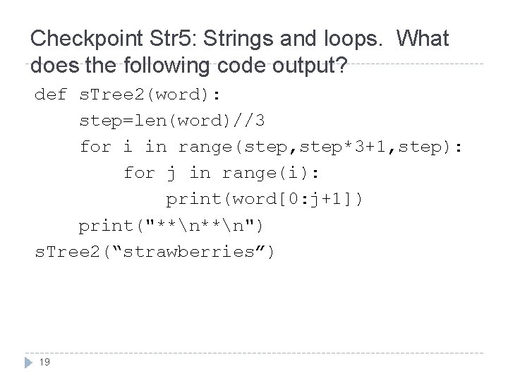 Checkpoint Str 5: Strings and loops. What does the following code output? def s.