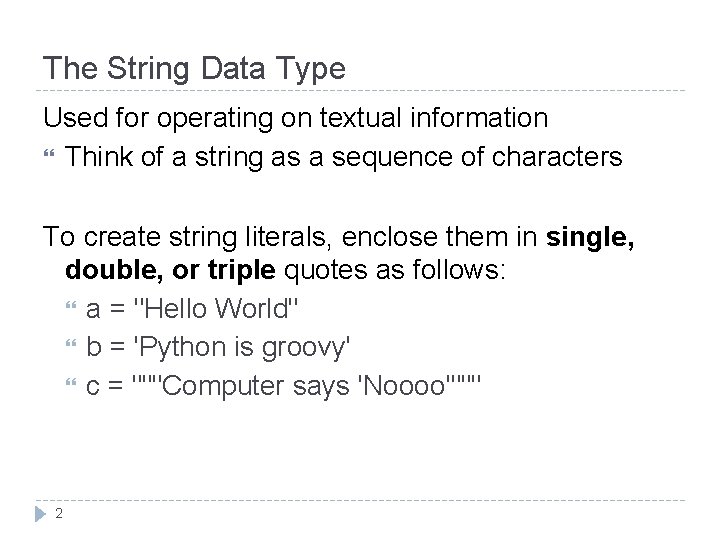 The String Data Type Used for operating on textual information Think of a string