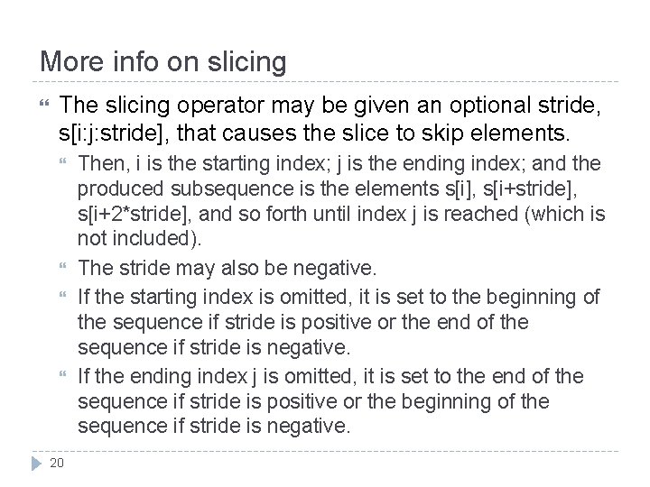 More info on slicing The slicing operator may be given an optional stride, s[i: