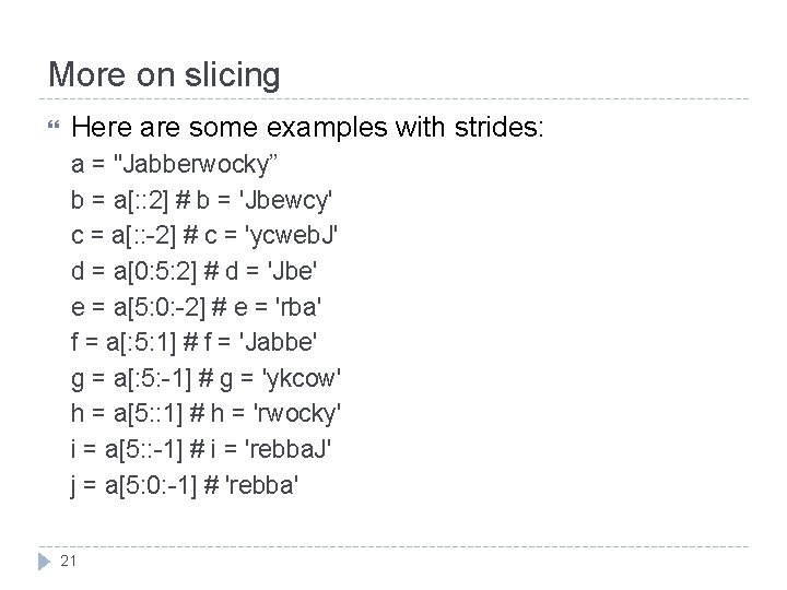 More on slicing Here are some examples with strides: a = "Jabberwocky” b =