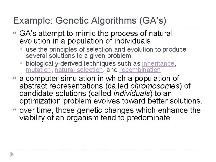 Example: Genetic Algorithms (GA’s) GA’s attempt to mimic the process of natural evolution in