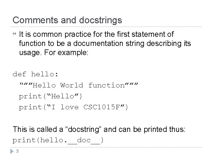 Comments and docstrings It is common practice for the first statement of function to