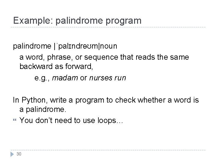 Example: palindrome program palindrome |ˈpalɪndrəʊm|noun a word, phrase, or sequence that reads the same