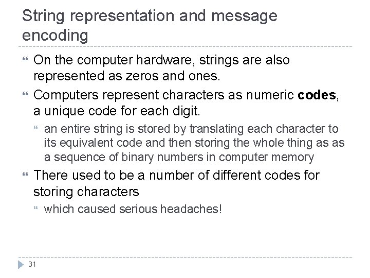 String representation and message encoding On the computer hardware, strings are also represented as