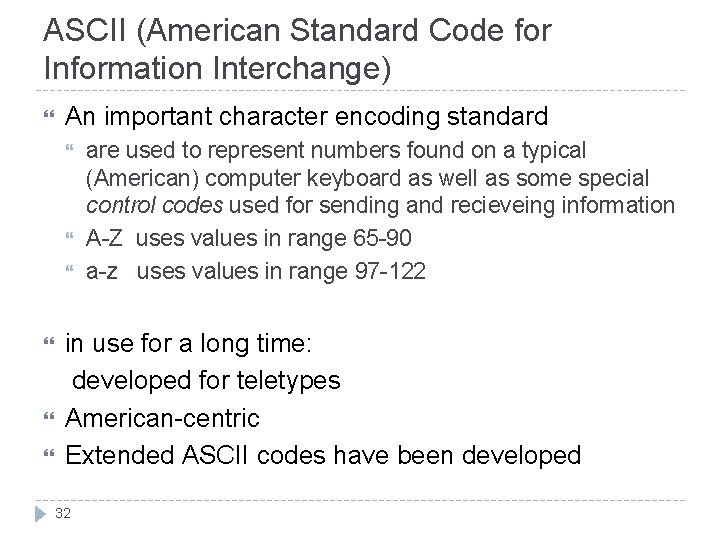 ASCII (American Standard Code for Information Interchange) An important character encoding standard are used