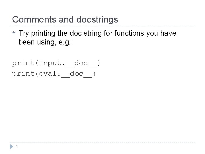 Comments and docstrings Try printing the doc string for functions you have been using,