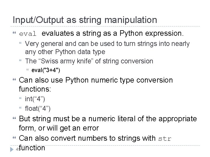 Input/Output as string manipulation evaluates a string as a Python expression. Very general and