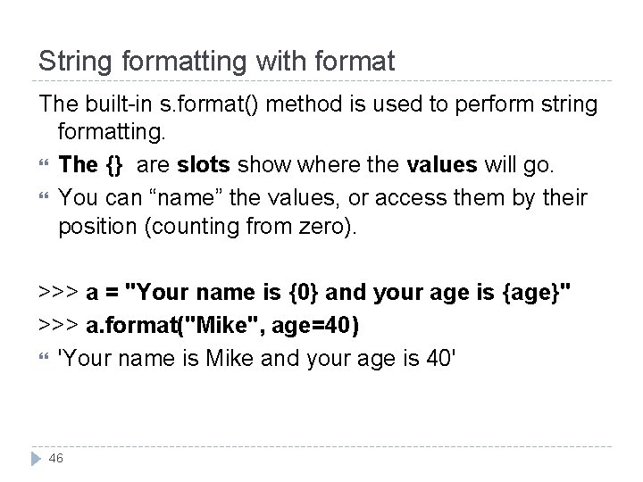 String formatting with format The built-in s. format() method is used to perform string